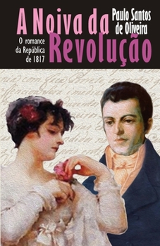 A Noiva da Revolução: O romance da República de 1817