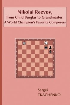 Paperback Nikolai Rezvov, from Child Burglar to Grandmaster: A World Champion's Favorite Composers Book