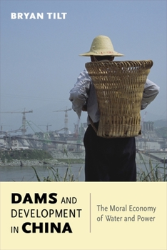 Dams and Development in China: The Moral Economy of Water and Power - Book  of the Contemporary Asia in the World