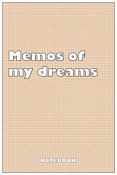 Memos of my dreams - To draw and note down your dreams memories, emotions and interpretations: 6"x9" notebook with 110 blank lined pages