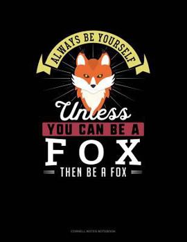 Paperback Always Be Yourself Unless You Can Be a Fox Then Be a Fox: Cornell Notes Notebook Book