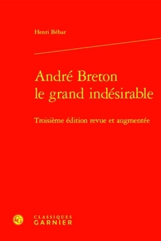 Andre Breton Le Grand Indesirable: Troisieme Edition Revue Et Augmentee (French Edition)