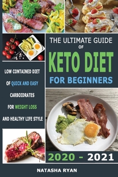 Paperback The Ultimate Guide of Keto Diet for Beginners 2020 - 2021: Low Contained Diet of Quick and Easy Carboidrates for Weight Loss and Healthy Life Style Book