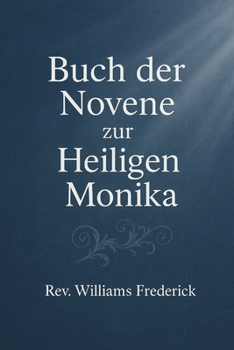 Buch der Novene zur Heiligen MonikaDie: Katholische Novene