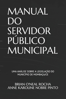 MANUAL DO SERVIDOR PÚBLICO MUNICIPAL: Uma análise sobre a legislação do Município de Mombaça/CE