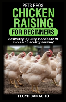 Paperback PetsPros' Chicken Raising for Beginners: Basic Step-by-Step Handbook to Successful Poultry Farming Book