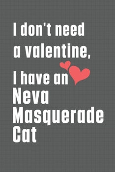 Paperback I don't need a valentine, I have a Neva Masquerade Cat: For Neva Masquerade Cat Fans Book