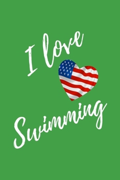 I Love Swimming: Green Lined Swimmer Journal - Swimming Gift With USA Flag Heart - Sport Notebook Men and Women - Ruled Writing Diary - 6x9 120 pages