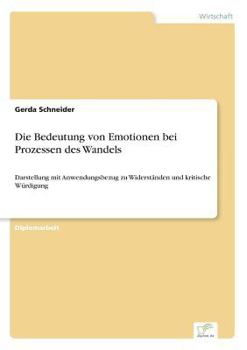 Paperback Die Bedeutung von Emotionen bei Prozessen des Wandels: Darstellung mit Anwendungsbezug zu Widerständen und kritische Würdigung [German] Book