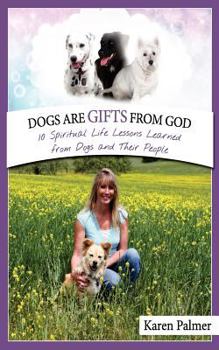 Paperback Dogs are gifts from God: Spiritual Life Lessons from dogs and their people Book