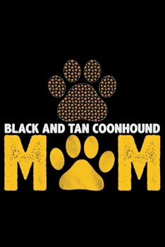 Black and Tan Coonhound Mom: Cool Black and Tan Coonhound Dog Journal Notebook - Black and Tan Coonhound Puppy Lover Gifts - Black and Tan Coonhound Owner Gifts. 6 x 9 in 120 pages