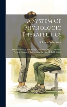 Hardcover A System Of Physiologic Therapeutics: Mechanotherapy And Physical Education, By J. K. Mitchell. Physical Education By Muscular Exercise, By L. H. Guli Book