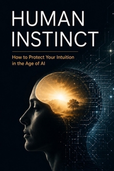 Paperback Human Instinct: How to Protect Your Intuition in the Age of AI Book