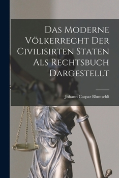 Paperback Das Moderne Völkerrecht Der Civilisirten Staten als Rechtsbuch Dargestellt [German] Book