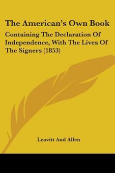 The American's Own Book: Containing The Declaration Of Independence, With The Lives Of The Signers