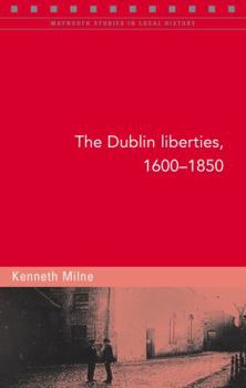 The Dublin Liberties, 1600-1850 - Book #82 of the Maynooth Studies in Local History