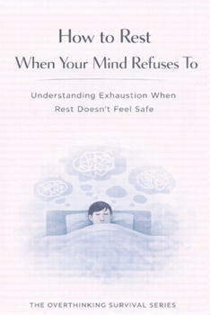 Paperback How to Rest When Your Mind Refuses To: Understanding Exhaustion When Rest Doesn't Feel Safe Book