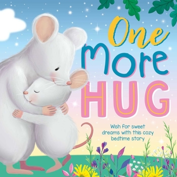 One More Hug: Wish for sweet dreams with this cozy bedtime story