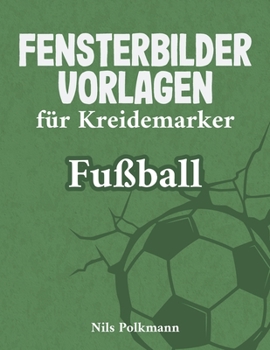 Paperback Fensterbilder Vorlagen für Kreidemarker - Fußball: Fußballmotive für abwischbare Kreidemarker [German] Book