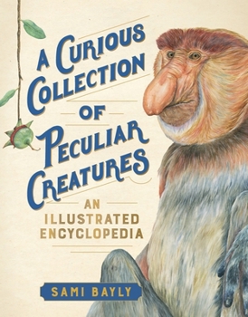 Hardcover A Curious Collection of Peculiar Creatures: An Illustrated Encyclopedia Book