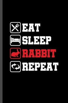 Eat Sleep Rabbit Repeat: For  Animal Lovers  Cute Rabbit Designs Animal Composition Book Smiley Sayings Funny Vet Tech Veterinarian Animal Rescue ... Gift (6"x9") Lined Notebook to write in