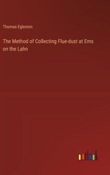 Hardcover The Method of Collecting Flue-dust at Ems on the Lahn Book