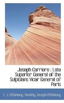Paperback Joseph Carriere: Late Superior General of the Sulpicians Vicar General of Paris Book
