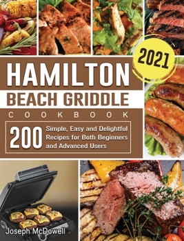 Hardcover Hamilton Beach Griddle Cookbook 2021: 200 Simple, Easy and Delightful Recipes for Both Beginners and Advanced Users Book