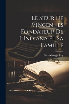 Paperback Le Sieur de Vincennes Fondateur de L'Indiana et sa Famille [French] Book