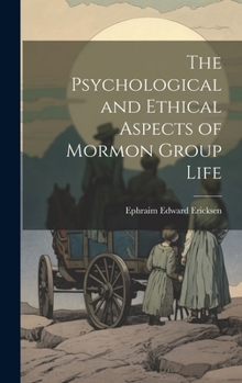 The Psychological and Ethical Aspects of Mormon Group Life