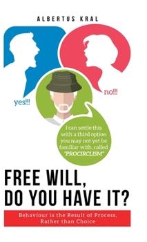 Hardcover Free Will, Do You Have It?: Behaviour is the Result of Process, Rather than Choice Book