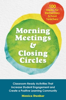 Paperback Morning Meetings and Closing Circles: Classroom-Ready Activities That Increase Student Engagement and Create a Positive Learning Community Book