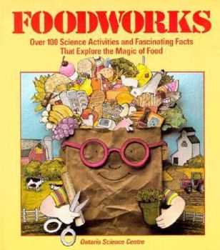 Paperback Foodworks: Over 100 Science Activities and Fascinating Facts That Explore the Magic of Food Book