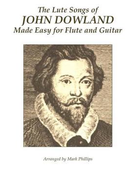 Paperback The Lute Songs of John Dowland Made Easy for Flute and Guitar Book