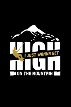 Wanna get high on the mountain Journal: 110 Pages 6x9 Inch, great Gift Journal Notebook, Wanna get high on the mountain