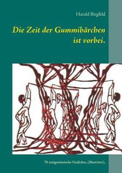 Paperback Die Zeit der Gummibärchen ist vorbei.: 76 zeitgenössische Gedichte, (illustriert vom Autor), Lyrik [German] Book