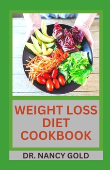 Paperback Weight Loss Diet Cookbook: Healthy and Delicious Recipes To Lose Weight Fast and Burn Unhealthy Fats Book