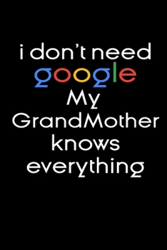 Paperback I don't need google my Grandmother knows everything Notebook Birthday Gifts: funny notebook gifts for Grandmothers / Lined Notebook / Journal Gift, 12 Book