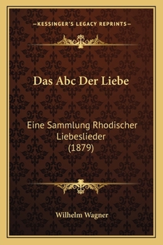Paperback Das Abc Der Liebe: Eine Sammlung Rhodischer Liebeslieder (1879) [German] Book