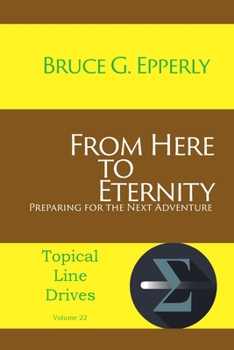 Paperback From Here to Eternity: Preparing for the Next Adventure Book