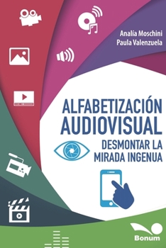 Paperback Alfabetización audiovisual: Desmontar la mirada ingenua [Spanish] Book