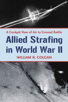 Paperback Allied Strafing in World War II: A Cockpit View of Air to Ground Battle Book