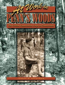 At Work in Penn's Woods: The Civilian Conservation Corps in Pennsylvania (Keystone Books)