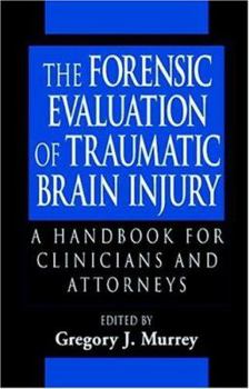Hardcover The Forensic Evaluation of Traumatic Brain Injury: A Handbook for Clinicians and Attorneys Book