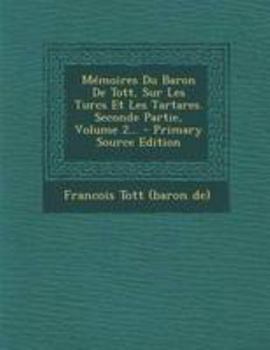 Paperback M?moires Du Baron De Tott, Sur Les Turcs Et Les Tartares. Seconde Partie, Volume 2... [French] Book