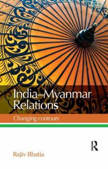 Paperback India--Myanmar Relations: Changing contours Book