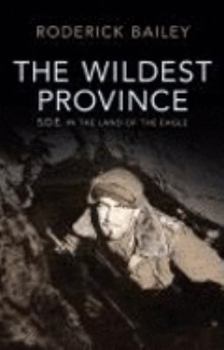 Hardcover The Wildest Province: SOE in the Land of the Eagle Book