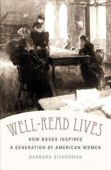 Hardcover Well-Read Lives: How Books Inspired a Generation of American Women Book
