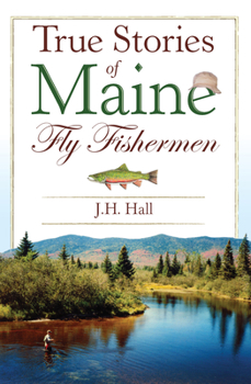 Paperback True Stories of Maine Fly Fishermen Book
