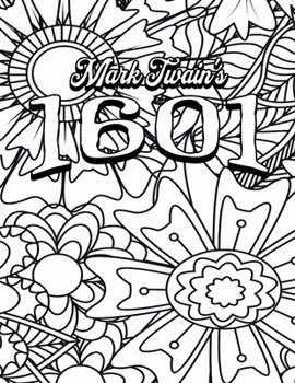 Paperback Color Your Own Cover of Mark Twain's 1601 (Including Stress-Relieving Floral Coloring Pages for Adults) Book